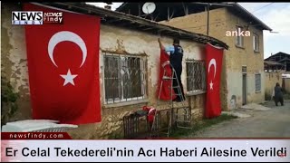 Şehit Piyade Sözleşmeli Er Celal Tekedereli'nin Acı Haberi Ailesine Verildi