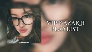 VIP KAZAKH PLAYLIST | ВИП КАЗАХ ПЛЕЙЛИСТ