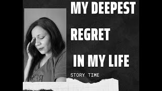 My life's biggest regret