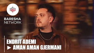 Endrit Ademi - Aman aman Gjermani