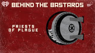 The Priests of Plague | BEHIND THE BASTARDS