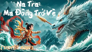 【THUYẾT MINH】Na Tra 2 Ma Đồng Náo Hải | Cậu bé quỷ Na Tra đã trở lại thế giới! #natra #哪吒2 #哪吒