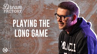 Dream Factory: Playing the Long Game - Mark Batterson