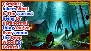 Campers, hikers, what is the scariest paranormal being or thing you've ever seen in the deep woods?