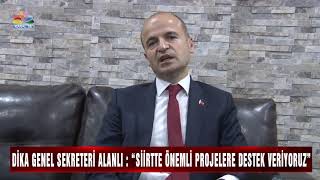 DİKA GENEL SEKRETERİ ALANLI SİİRTTE ÖNEMLİ PROJELERE DESTEK VERİYORUZ