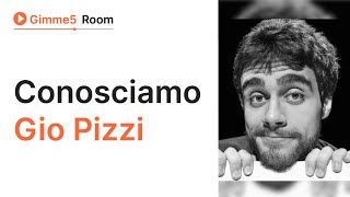 Conosciamo Gio Pizzi: l'intervista a Gimme5 Room