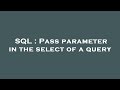 SQL : Pass parameter in the select of a query