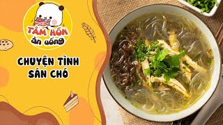 Tâm sự số 970 ✨CHUYỆN TÌNH SÁN CHÓ ✨ Tâm Hồn Ăn Uống