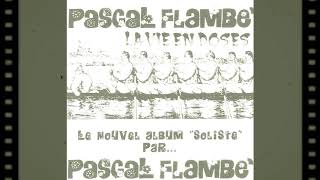 PASCAL FLAMBE' - Jamais en couleurs (La vie en doses, 1990)