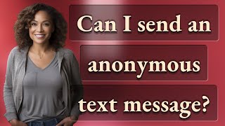 Can I Send An Anonymous Text Message