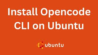 How to install OpenCode CLI in Ubuntu Linux