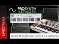 Pro Synth Network LIVE! - Episode 221