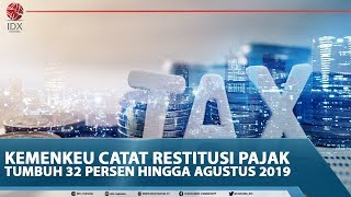 KEMENKEU CATAT RESTITUSI PAJAK TUMBUH 32 PERSEN HINGGA AGUSTUS 2019