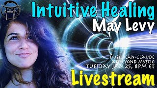 🔴LIVESTREAM: INTUITIVE HEALING WITH MAY LEVY \u0026 Jean-Claude@BeyondMystic