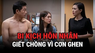 Bi Kịch Hôn Nhân - Giê't Chồng Chỉ Vì Ghen Vô Cớ - Kỳ Án Trung Quốc - Giải Mã Bí Ẩn