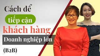 Cách Tiếp  Cận Khách Hàng Là Doanh Nghiệp Lớn (B2B) | Nguyen Yen Ly