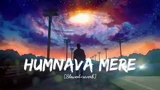 Humnava mere (Slowed+Reverb) song || Jubin Nautiyl song - Humnava mere  || #humnavamere