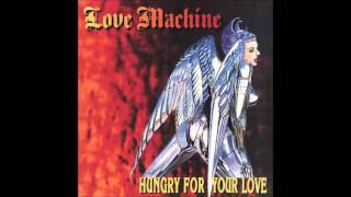 love machine- hungry for your love