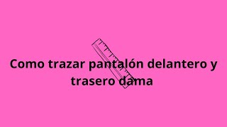 Como realizar el trazo de pantalón para dama  fácil y rápido