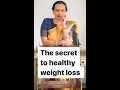 The secret to healthy weight loss