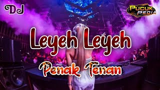 DJ LEYEH LEYEH ENAK TENAN - Horeg Slowbass - Pucuk Pedia Remix