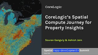 CoreLogic’s Spatial Compute Journey for Property Insights | Sourav G. \u0026 Ashish J. | CoreLogic