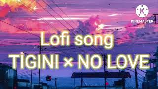 TIGINI X NO LOVE  (lofi song mashup)