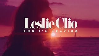 Leslie Clio - And I'm Leaving (Official Video)