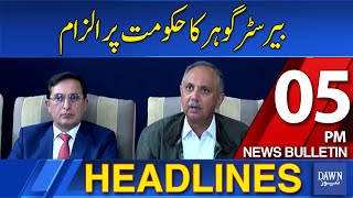 Dawn News Headlines: 05PM | Barrister Gohar Accuses Government Of Escaping Negotiations | 17 Feb 25