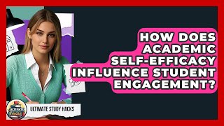 How Does Academic Self-Efficacy Influence Student Engagement? - Ultimate Study Hacks