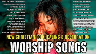 BEST WORSHIP SONGS 2025 🌟 NEW Christian Music 🎼 HEALING \u0026 RESTORATION 🎶 GRACE THAT HEALS THE BROKEN