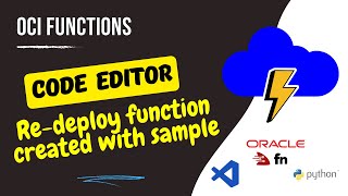 How to use Code Editor to Modify and Redeploy Oracle Cloud OCI Function, Redeploy a Sample Function