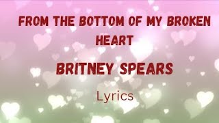 From the bottom of my broken heart | Lyrics | Britney Spears