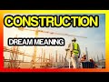 Construction Dream Meaning (Road, House, Building Dreams)