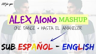 One Dance and Hasta el Amanecer  - Mashup by Alex Aiono (SUB ENGLISH/SPANISH) - Neni ♥