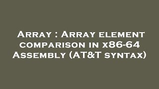 Array : Array element comparison in x86-64 Assembly (AT&T syntax)