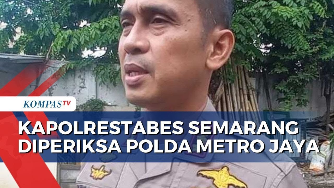 Kapolrestabes Semarang Diperiksa Polda Metro Sebagai Saksi Dugaan ...