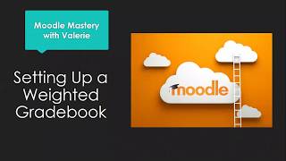 Setting up a Weighted Gradebook in Moodle 3 5+