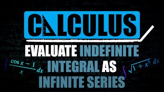 Evaluate Indefinite Integral as Infinite Series