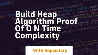 Build heap algorithm proof of o n time complexity
