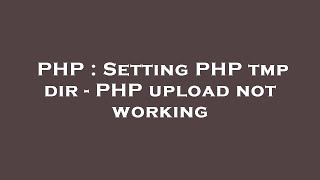 PHP : Setting PHP tmp dir - PHP upload not working