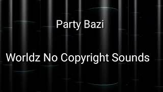 Party Bazi -Worldz No Copyright Videos