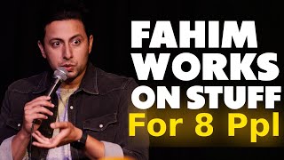 Fahim Works on Stuff For 8 Ppl | Fahim Anwar | Stand Up Comedy