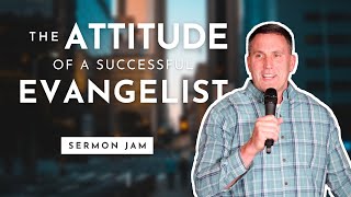 The Attitude of a Successful Evangelist (SERMON JAM)