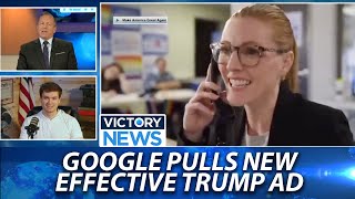 Google Pulls New Effective Trump Ad | Victory News