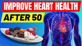 Top 10 Best Foods That Help Improve Heart Health After 50