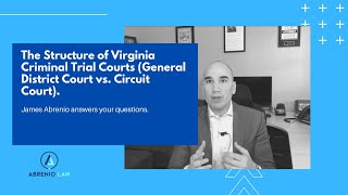 The structure of Virginia criminal trial courts. (District Court vs. Circuit Court).