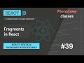 #39 Fragments in React | React State & working with React events | A Complete React Course