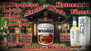 Hatozaki's Finest Japanese Whisky - Whisky Willy #4 Amateur Xtreme Entertainment Podcast #AXEpodcast