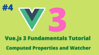 04 Vue.js 3 Fundamentals Tutorial - Computed Properties and Watchers